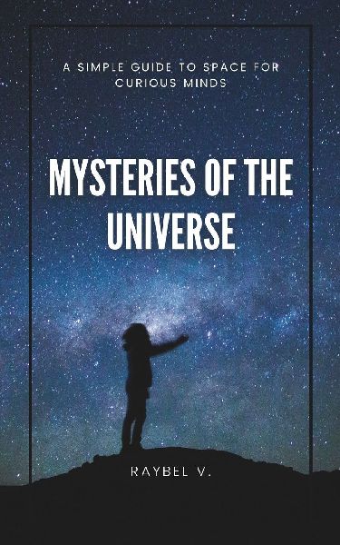 Mysteries of the Universe: A Simple Guide to Space for Curious Minds