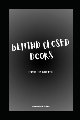 Behind Closed Doors Encounters with Evil