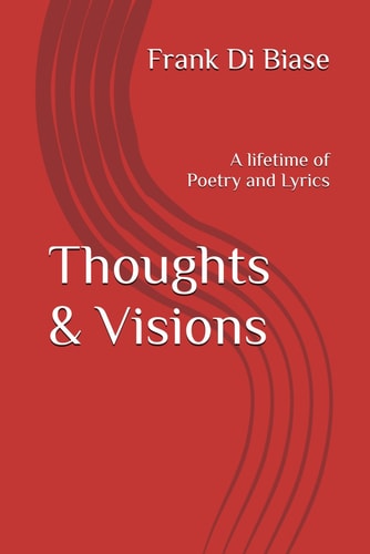 Thoughts & Visions A Lifetime of Poetry and Lyrics