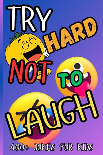 Try Hard Not To Laugh 400+ Jokes for Kids Joke Book 4-12 Hilarious, Silly, Animal & School Jokes for Boys and Girls The Ultimate Funny Easy to Read, Laugh & Share