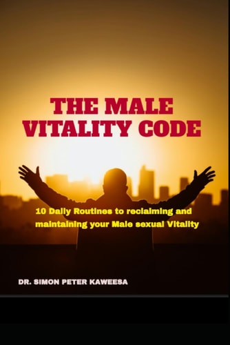 The Male Vitality Code 10 Daily Routines to Reclaiming and Maintaining Your Male Sexual Vitality