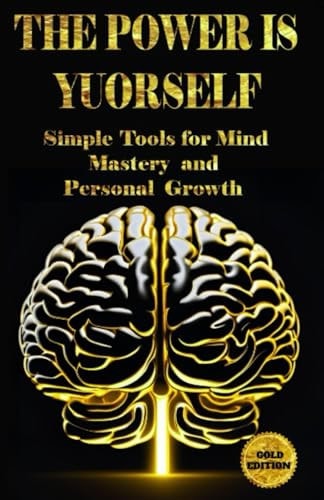 "The Power Is Yourself" "Simple Tools for Mind Mastery and Personal Growth."