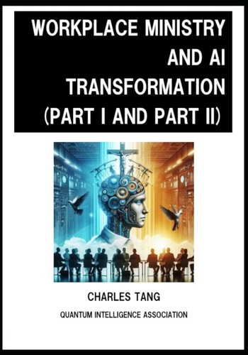 Workplace Ministry and AI Transformation (Part I and II) Christians' Relation with God at Workplace and Preparation When Facing the Rapid Changes of AI Eras