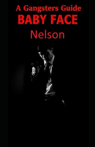 A Gangsters Guide Baby Face Nelson