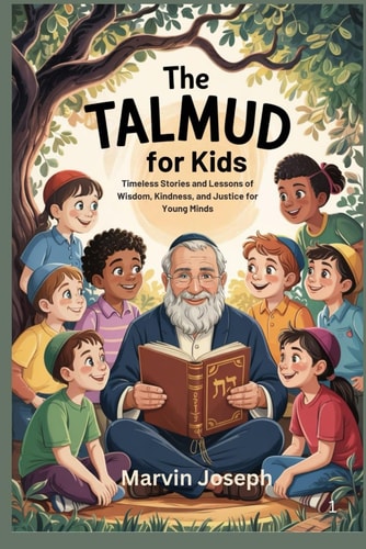 The TALMUD for Kids Timeless Stories and Lessons of Wisdom, Kindness, and Justice for Young Minds
