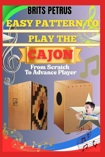 Easy Pattern To Play The Cajon From Scratch To Advance Player Build Groove Consistency, Dynamic Strokes, And Performance Flow Through Structured Practice