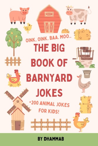 The Big Book of Barnyard Jokes The Ultimate Farm Joke Book for Kids: Moo-sical Laughter! A Hilarious Collection of Farm Animal Jokes for Kids