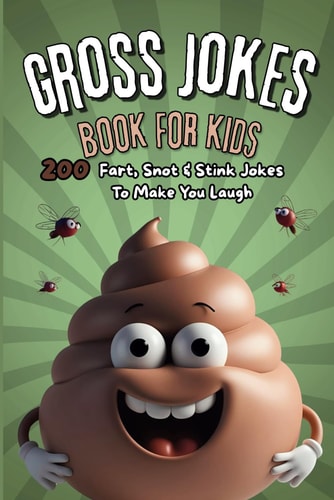 Gross Jokes Book For Kids 200 Fart, Snot & Stink Jokes To Make You Laugh