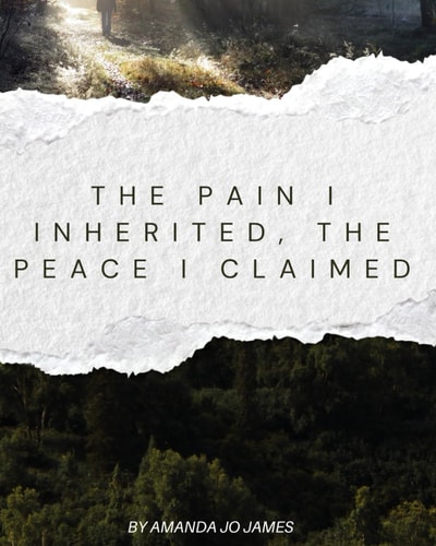 The Pain I Inherited, The Peace I Claimed.