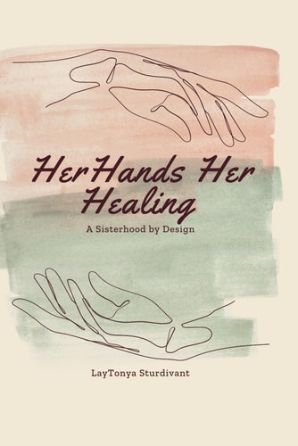 Her Hands, Her Healing A Sisterhood by Design