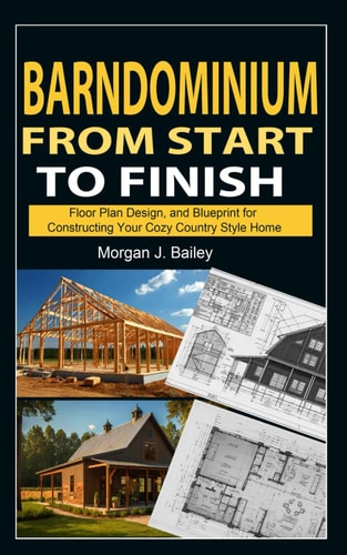 Barndominium From Start To Finish Floor Plan Design, And Blueprint for Constructing Your Cozy Country Style Home
