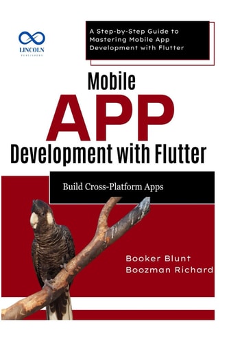 Mobile App Development with Flutter Build CrossPlatform Apps A Step-by-Step Guide to Mastering Mobile App Development with Flutter