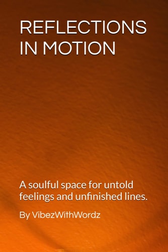 Reflections In Motion A Soulful Space for Untold Feelings and Unfinished Lines.