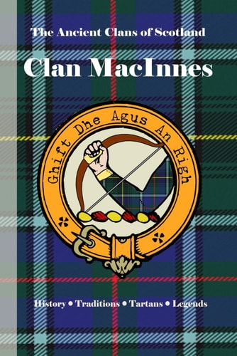 Clan MacInnes A Concise History of Scotland's Loyal Sons of Dalriada and the Western Isles
