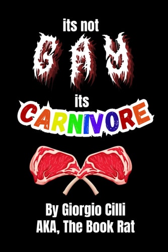Its Not Gay Its Carnivore! A Life with a Mouth Full of Meat