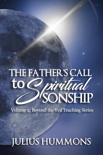 The Father's Call to Spiritual Sonship Volume 2: Beyond the Veil Teaching Series