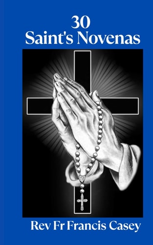 30 Saint's Novenas Unlock Divine Grace: 30 Powerful Novenas to Heal, Protect, and Strengthen Your Faith