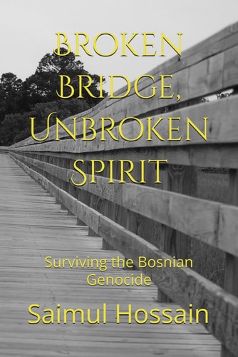 Broken Bridge, Unbroken Spirit Surviving the Bosnian Genocide