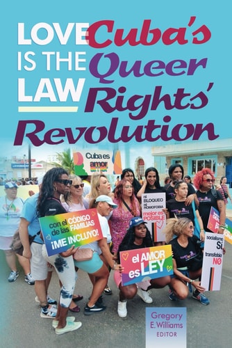 Love is the Law Cuba's Queer Rights' Revolution