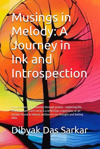 Musings in Melody A Journey in Ink and Introspection: A Quiet Search for Meaning Through Poems-exploring Life, Time, and Self. Each Verse is a Reflection, a Question, Or an Answer Found in Silence, Written to Stir Thought and Feeling Alike.