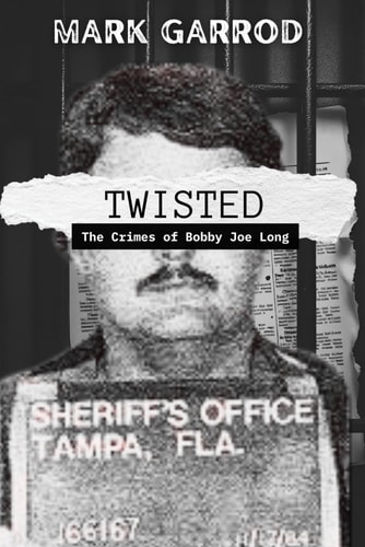Twisted The Crimes of Bobby Joe Long