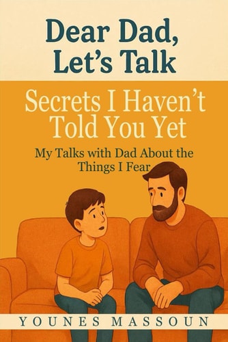 Secrets I Haven't Told You Yet My Talks with Dad About the Things I Fear ( English-Arabic )
