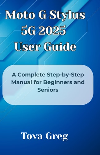 Moto G Stylus 5G 2025 User Guide A Complete Step-by-Step Manual for Beginners and Seniors