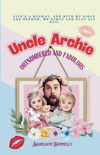 Uncle Archie Outnumbered And Fabulous
