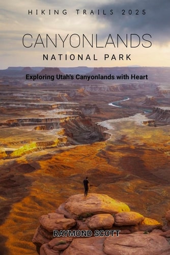 Canyonlands National Park Hiking Trails 2025 Exploring Utah's Canyonlands with Heart