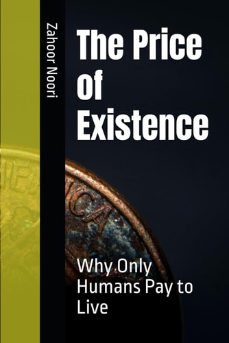 The Price of Existence Why Only Humans Pay to Live