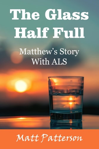 The Glass Half Full Matthew's Story With ALS