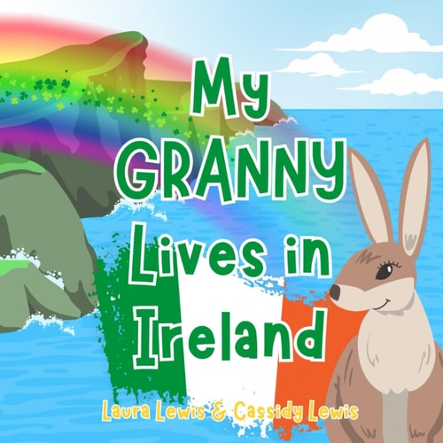 My Granny Lives In Ireland A Children's Book For Families Who Live Far Apart, Perfect For Long-Distance Family Bonding