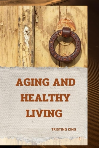 Aging and Healthy Living Understanding Aging and Healthy Living