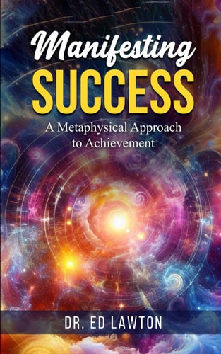 Manifesting Success A Metaphysical Approach to Achievement