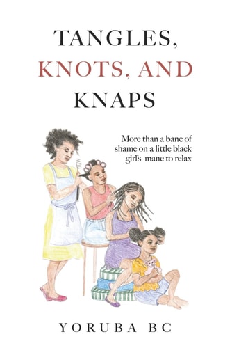 Tangles, Knots & Knaps More Than a Bane of Shame on a Little Black Girl's Mane to Relax