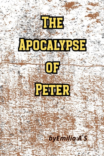 The Apocalypse of Peter The Revelation of the Final Judgment