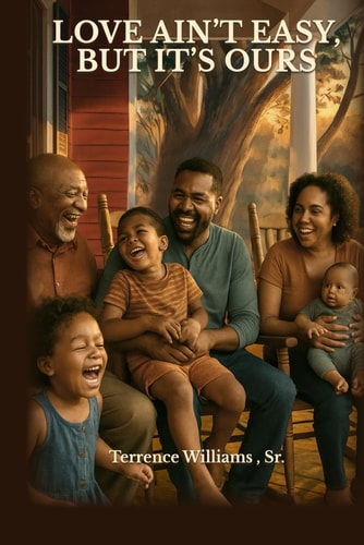 Love Ain't Easy, But It's Ours A Black Family Saga of Survival, Laughter, and the Love That Stays.