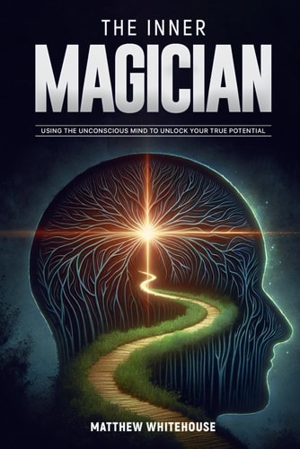 The Inner Magician Using the Unconscious Mind to Unlock Your True Potential