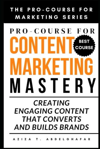 Pro-Course For Content Marketing Mastery Creating Engaging Content that Converts and Builds Brands