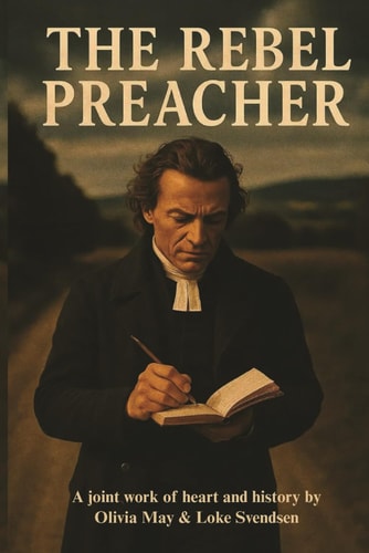 The Rebel Preacher Some Revolutions Begin with Gunfire. Others Begin with a Whisper from God.