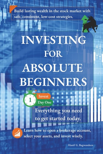 Investing for Absolute Beginners Everything You Need to Know About Investing to Get Started Today
