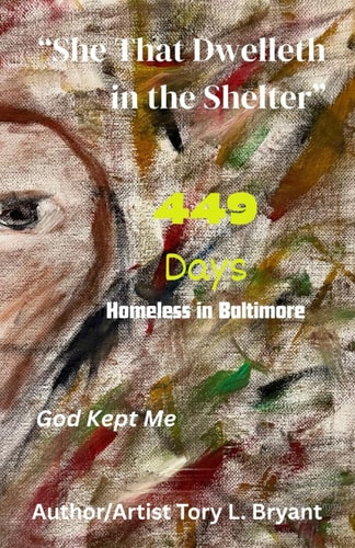 "She that Dwelleth in The Shelter" 449 Days Homeless in Baltimore
