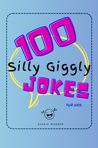 100 Silly Giggly Jokes For Kids Clean & Funny Jokes for Kids 7-10 - With Food Funnies, Animal Antics, and Goofy Giggles!