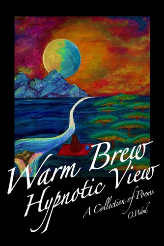 Warm Brew, Hypnotic View A Collection of Poetry