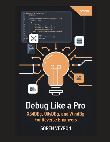 Debug Like a Pro X64dbg, OllyDbg, and WinDbg for Reverse Engineers