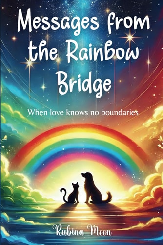 Messages from the Rainbow Bridge When Love Knows No Boundaries