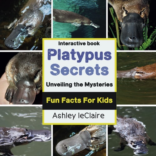 The Ultimate Platypus Explorer Cool Facts About the Egg-Laying Mammal for Kids Ages 5-10