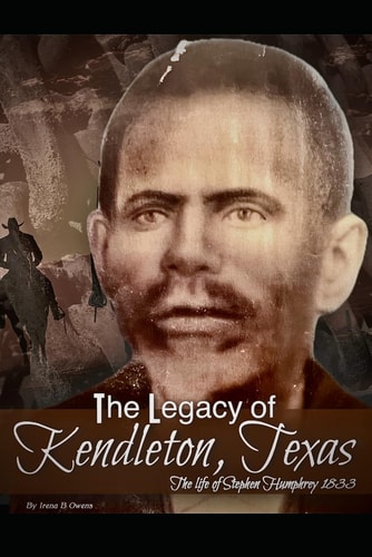 The Legacy of Kendleton, Texas The Life of Stephen Humphrey 1833