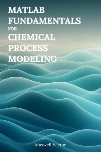 Fundamentals of MATLAB for Chemical Process Modeling