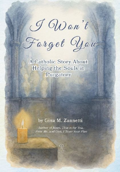 I Wont Forget You: A Catholic Story About Helping the Souls in Purgatory